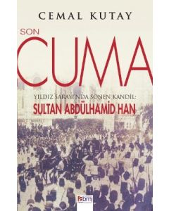 Son Cuma -  Yıldız Sarayı'nda Sönen Kandil:  Sultan Abdülhamid Han