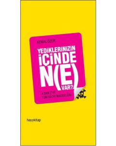 Yediklerinizin İçinde Ne Var?  A'dan Z'ye Tüm Katkı Maddeleri