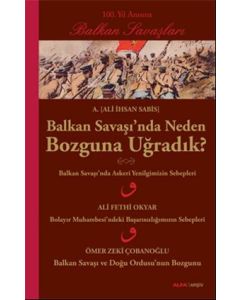 Balkan Savaşı'nda Neden Bozguna Uğradık?