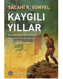 Kaygılı Yıllar - Gizli Belgelerle Kurtuluş  Savaşının Perde Arkası 1918-1923
