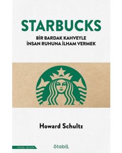 Starbucks - Bir Bardak Kahveyle İnsan Ruhuna İlham Vermek