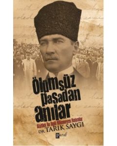 Ölümsüz Paşadan Anılar  Atatürk İle İlgili  Bilinmeyen Hatıralar