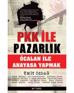 PKK ile Pazarlık  Öcalan ile Anayasa Yapmak