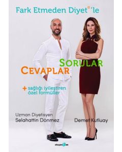 Fark Etmeden Diyet'le:   Sorular, Cevaplar,  Sağlığı İyileştiren Formüller