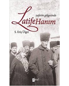 Zaferin Gölgesinde Latife Hanım