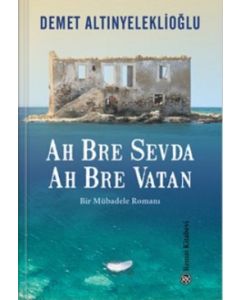 Ah Bre Sevda Ah Bre Vatan - Bir Mübadele Romanı