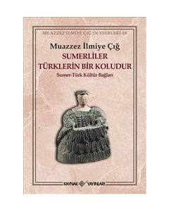 Sumerliler Türklerin Bir Koludur :  Sümer-Türk Kültür Bağları