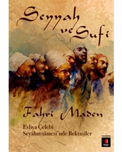 Seyyah ve Sufi - Evliya Çelebi Seyahatnamesi’nde Bektaşiler