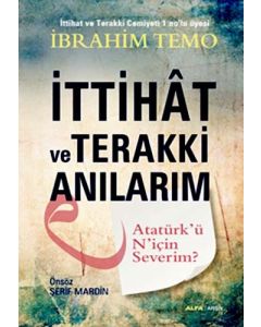 İttihak ve Terakki Anılarım  Atatürk'ü Niçin Severim ?