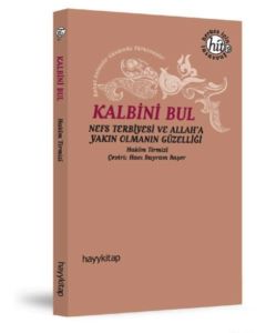 Kalbini Bul - Nefs Terbiyesi ve Allah'a Yakın Olmanın Güzelliği