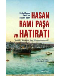Hasan Rami Paşa ve Hatıratı (2. Abdülhamid Devri Son Bahriye Nazırı)