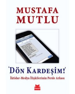 Dön Kardeşim - İktidar - Medya İlişkilerinin Perde Arkası