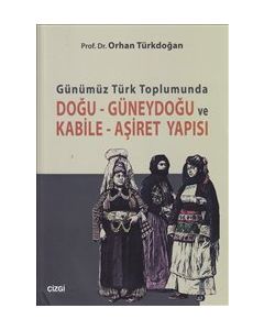 Günümüz Türk Toplumunda  Doğu - Güneydoğu ve  Kabile - Aşiret Yapısı