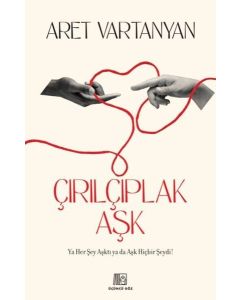 Çırılçıplak Aşk - Ya Her Şey Aşktı ya da Aşk Hiçbir Şeydi!