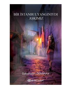 Bir İstanbul Yangınıydı Aşkımız