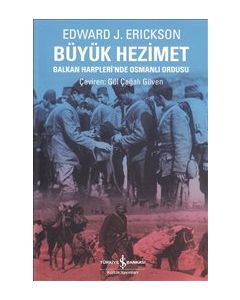 Büyük Hezimet :  Balkan Harpleri’nde Osmanlı Ordusu