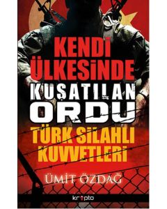 Kendi Ülkesinde Kuşatılan Ordu - Türk Silahlı Kuvvetleri
