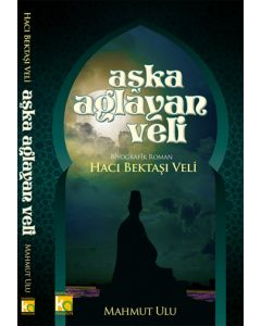 Aşka Ağlayan Veli  Hacı Bektaşı Veli