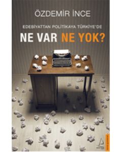 Edebiyattan Politikaya  Türkiye'de Ne Var Ne Yok?