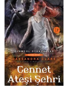 Cennet Ateşi Şehri Ölümcül Oyuncaklar (Altıncı Kitap)
