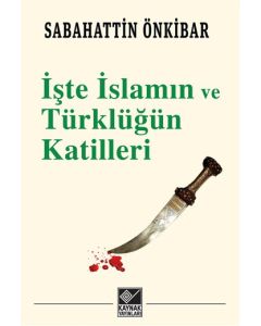 İşte İslamın ve  Türklüğün Katilleri