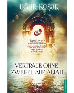 Vertraue ohne Zweifel  auf Allah  (Allah de Ötesini Bırak  kitabının Almancası)