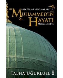 Mekanlar ve Olaylarıyla Hz. Muhammed'in Hayatı