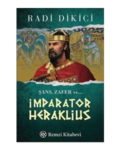 İmparator Heraklius : Şans, Zafer ve...