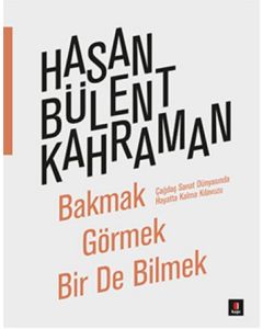 Bakmak Görmek  Bir De Bilmek