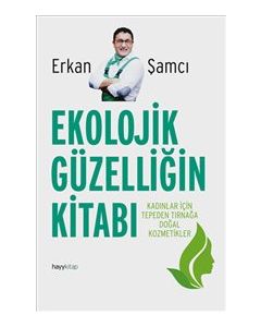 Ekolojik Güzelliğin  Kitabı Kadınlar İçin Tepeden  Tırnağa Doğal Kozmetikler