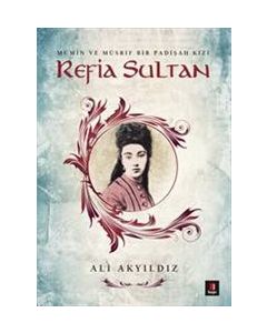 Refia Sultan - Mümin ve Müsrif Bir Padişah Kızı