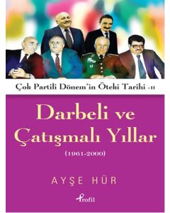 Darbeli ve  Çatışmalı Yıllar   Çok Partili Dönem'in  Öteki Tarihi 2 - 1961-2000