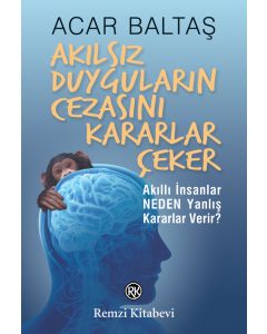 Akılsız Duyguların Cezasını Kararlar Çeker