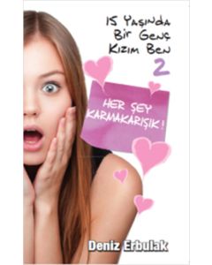 15 Yaşında  Bir Genç Kızım Ben 2 - Her Şey Karmakarışık