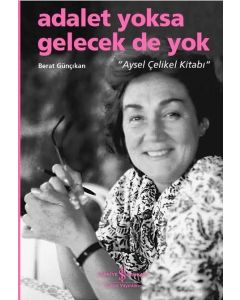 Adalet Yoksa  Gelecek de Yok  Aysel Çelikel Kitabı