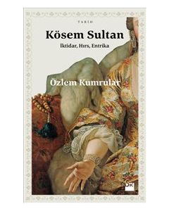 Kösem Sultan  İktidar Hırs ve Entrika