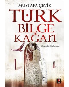 Türk Bilge Kağan   Gerçek Tarihin Romanı