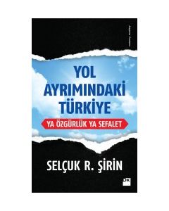 Yol Ayrımındaki Türkiye Ya Özgürlük Ya Sefalet