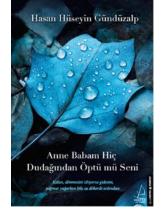 Anne Babam Hiç Dudağından Öptü Mü Seni?