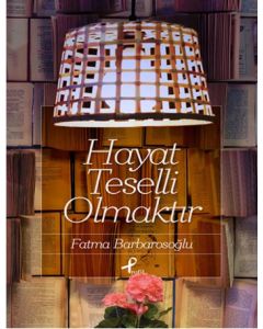 Hayat Teselli Olmaktır