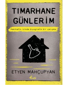 Tımarhane Günlerim - Hakikatin İzinde Biyografik Bir Çalışma