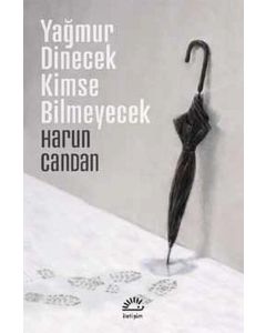 Yağmur Dinecek Kimse Bilmeyecek