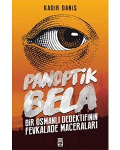 Panoptik Bela - Bir Osmanlı Dedektifinin Fevkalade Maceraları