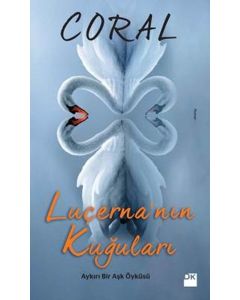 Luçerna'nın Kuğuları   Aykırı Bir Aşk Öyküsü