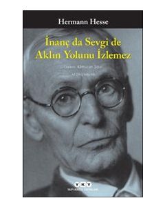 İnanç da Sevgi de Aklın Yolunu İzlemez
