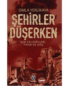 Şehirler Düşerken   Işid Saldırıları, Yıkım ve Göç