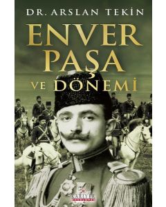 Enver Paşa ve Dönemi