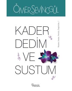 Kader Dedim ve Sustum