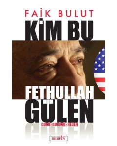 Kim Bu Fethullah Gülen  Dünü - Bugünü - Hedefi