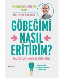 Göbeğimi Nasıl Eritirim?  Kolayca Zayıflamanın 50 Basit Kuralı!